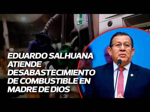 Eduardo Salhuana atiende desabastecimiento de combustible en Madre de Dios