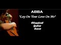 ABBA - Lay All Your Love On Me classical guitar ...