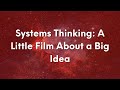 Systems Thinking A Little Film About A Big Idea Introduction To Cabrera Research Lab