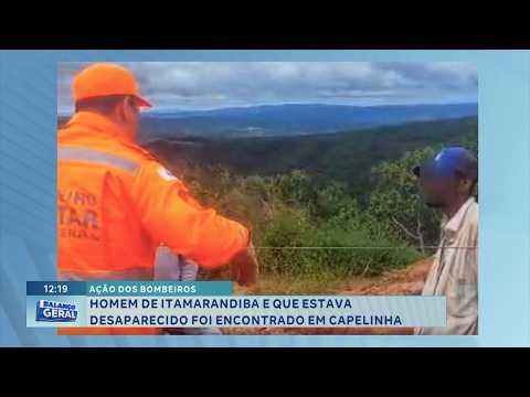 Ação dos bombeiros: Homem desaparecido de Itamarandiba é encontrado em Capelinha.