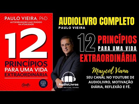 12 Principios Para Uma Vida Extraordinária de Paulo Vieira Audiolivro Completo