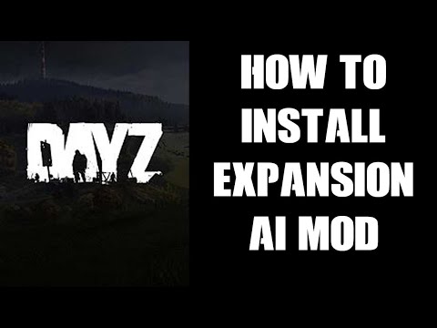 Guide & How To Install DayZ PC Expansion AI Mod On Local & Community Server &  Basic Settings
