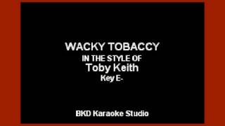 Wacky Tobaccy (In the Style of Toby Keith) (Karaoke with Lyrics)