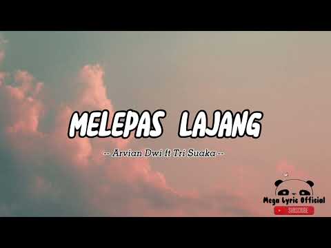 Melepas lajang - Arvian dwi feat tri suaka ( Lirik Lagu )