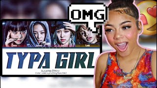 FIRST TIME REACTING TO BLACKPINK 'TYPA GIRL'