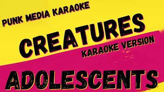 ADOLESCENTS ✴ CREATURES ✴ KARAOKE INSTRUMENTAL ✴ PMK