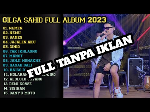 GILGA SAHID full album 2023 nemen, nemu sanes, jajalen aku, ginio, tak ikhlasno ( tanpa iklan )