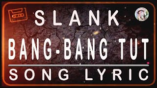 Download lagu SLANK - BANG BANG TUT - SONG LYRIC mp3