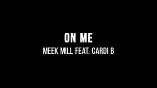 Meek Mill - On Me (ft. Cardi B) (Lyrics)