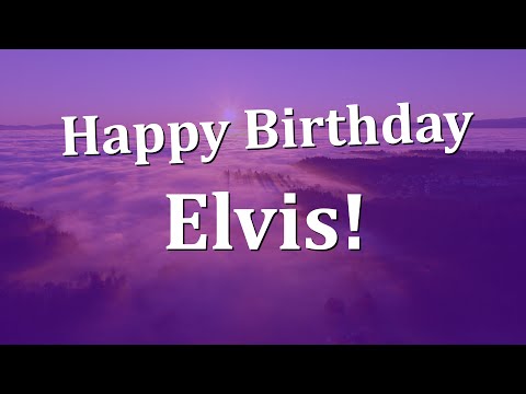 Happy Birthday Elvis!  Have an Amazing Birthday!