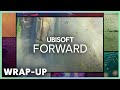 UBISOFT FORWARD - WRAP-UP