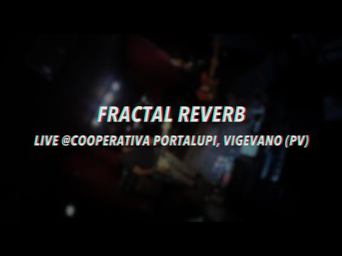 Fractal Reverb - Dystonic wave + Hidden places live Cooperativa Portalupi, Vigevano (PV)