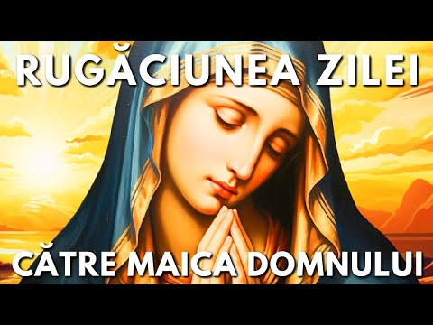Rugăciunea Zilei Duminică 28 Decembrie Către Maica Domnului 🙏 Rugăciuni Făcătoare De Minuni
