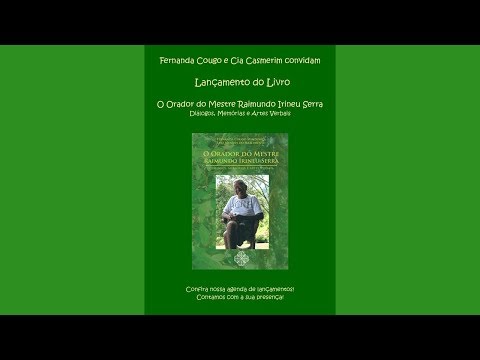 Cia Casmerim convida: Lançamento do Livro O Orador do Mestre Raimundo Irineu Serra