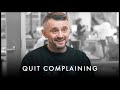 STOP COMPLAINING! NOBODY CARES! - Gary Vaynerchuk Motivation