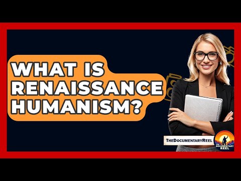 What Is Renaissance Humanism? - The Documentary Reel