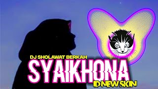 Download lagu DJ SYAIKHONA (SHOLAWAT VIRAL) versi Terbaru by ID NEW SKIN mp3