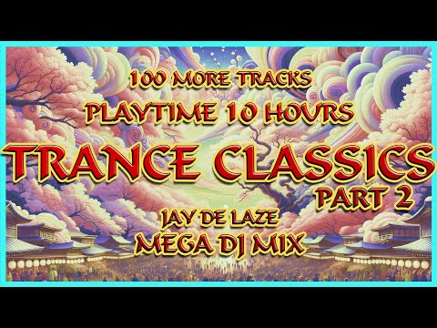 💣🔥 10 Hours Trance Classics Part 2 🔥💣 Mega DJ Mix 🎧 by Jay de Laze 🎧💯 more Tracks from 1995 - 2005