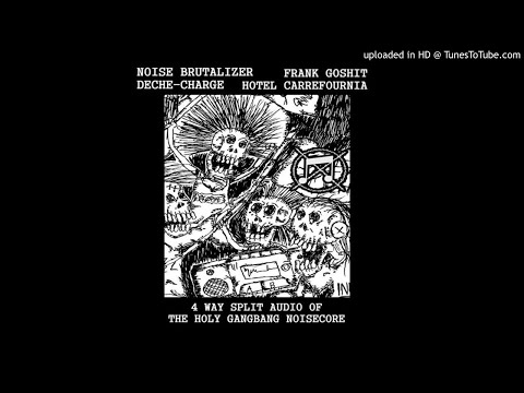 Noise Brutalizer/Frank Goshit/ Deche-Charge/Hotel Carrefournia 4 ways split