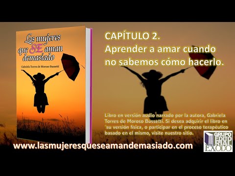LAS MUJERES QUE SE AMAN DEMASIADO, CAPÍTULO 2. Aprender a amar cuando no sabemos cómo hacerlo.