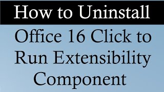 How to uninstall Office 16 Click to Run Extensibility Component