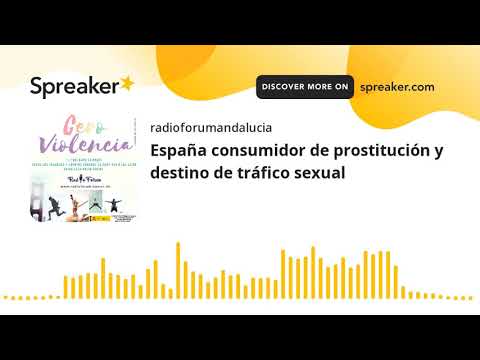 España consumidor de prostitución y destino de tráfico sexual (hecho con Spreaker)