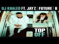 DJ Khaled Ft JAY Z Future Beyoncé Top Off