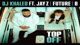 DJ Khaled ft. JAY Z, Future &amp; Beyoncé - Top Off