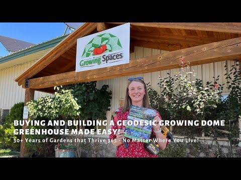 Buying and Building a Geodesic Greenhouse Made Easy!