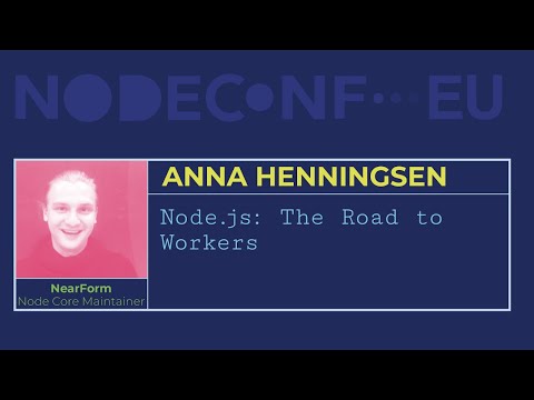 Node.js: The Road to Workers - Anna Henningsen