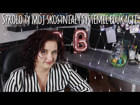 Szkoło ty mój skostniały systemie edukacji
