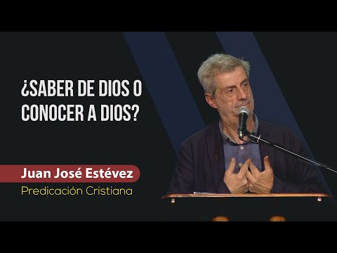 ¿Saber de Dios o Conocer a Dios? // Juan José Estévez // Sana Doctrina Bíblica