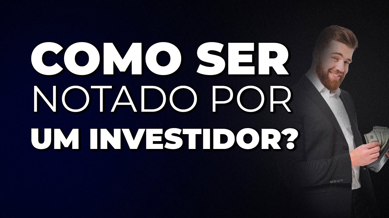 COMO SER NOTADO POR UM INVESTIDOR?