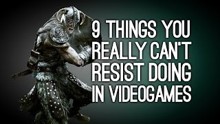 9 Things You Really Can't Resist Doing in Videogames: Commenter Edition