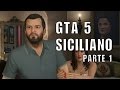GTA 5 IN SICILIANO PARTE 1 GTA V PARODIA