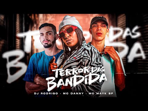 “Terror das Bandida"Mc Mayk SF e Dj Rodriguin Feat.Mc Danny
