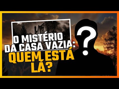 O mistério da casa vazia: quem está lá?