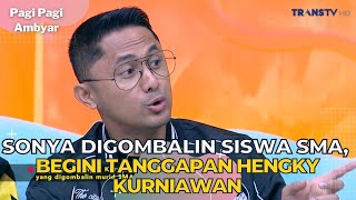 Download lagu Sonya Digombalin Siswa SMA, Begini Tanggapan Hengky Kurniawan | PAGI PAGI AMBYAR (25/9/23) P2 mp3