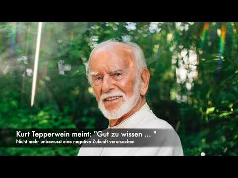 Kurt Tepperwein meint: "Gut zu wissen ... " - Nicht mehr unbewusst eine negative Zukunft verursachen