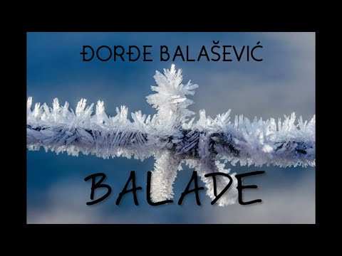 ĐORĐE BALAŠEVIĆ - BALADE (AUDIO 2022) HD