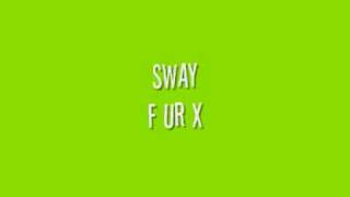 Sway - F UR X