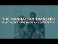 The Manhattan Transfer - It Wouldn't Have Made Any Difference (Official Audio)