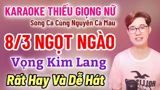 Karaoke Thiếu Giọng Nữ | 8/3 Ngọt Ngào | Vọng Kim Lang | Song Ca Cùng Nguyên Cà Mau 4/3/2025