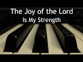 The Joy of the Lord Is My Strength - piano instrumental cover with lyrics