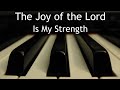 The Joy Of The Lord Is My Strength Piano Instrumental Cover With Lyrics