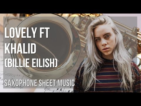 Alto Sax Sheet Music: How to play lovely ft Khalid by Billie Eilish