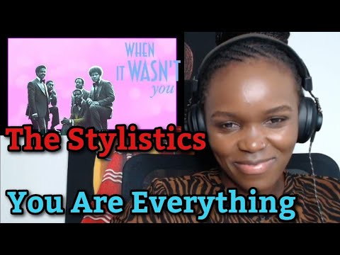 African Girl First Time Reaction to The Stylistics - You Are Everything (Lyrics Video)