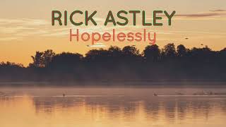 Download lagu RICK ASTLEY - Hopelessly mp3 Download lagu RICK ASTLEY - Hopelessly mp3