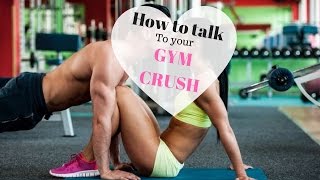 How to talk to your gym crush ! (for girls)