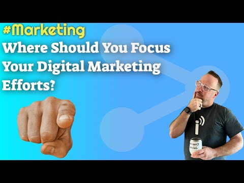 Where You Need To Focus Your Digital Marketing Efforts in 2022